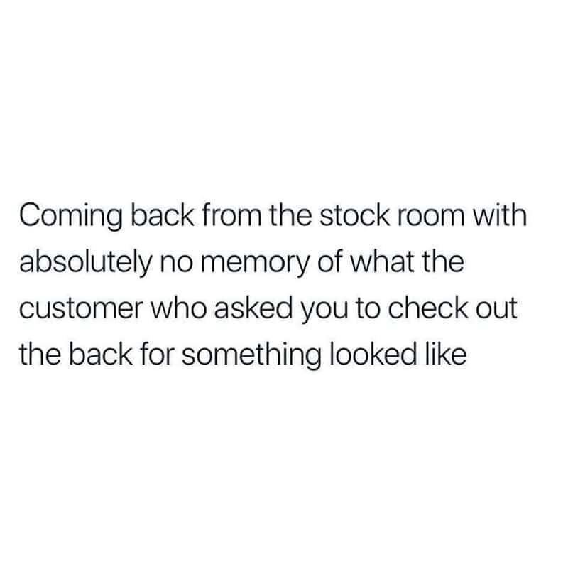 Text about forgetting what a customer looks like while searching stockroom in retail meme.