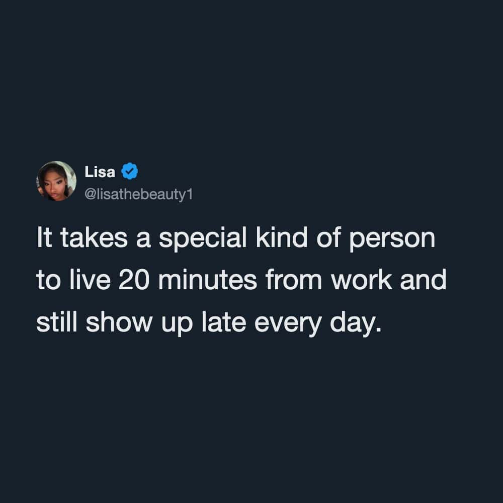 A call-out commute humor funny work tweet by @lisathebeauty1 noting the unique talent required to live 20 minutes from work and still arrive late every day.