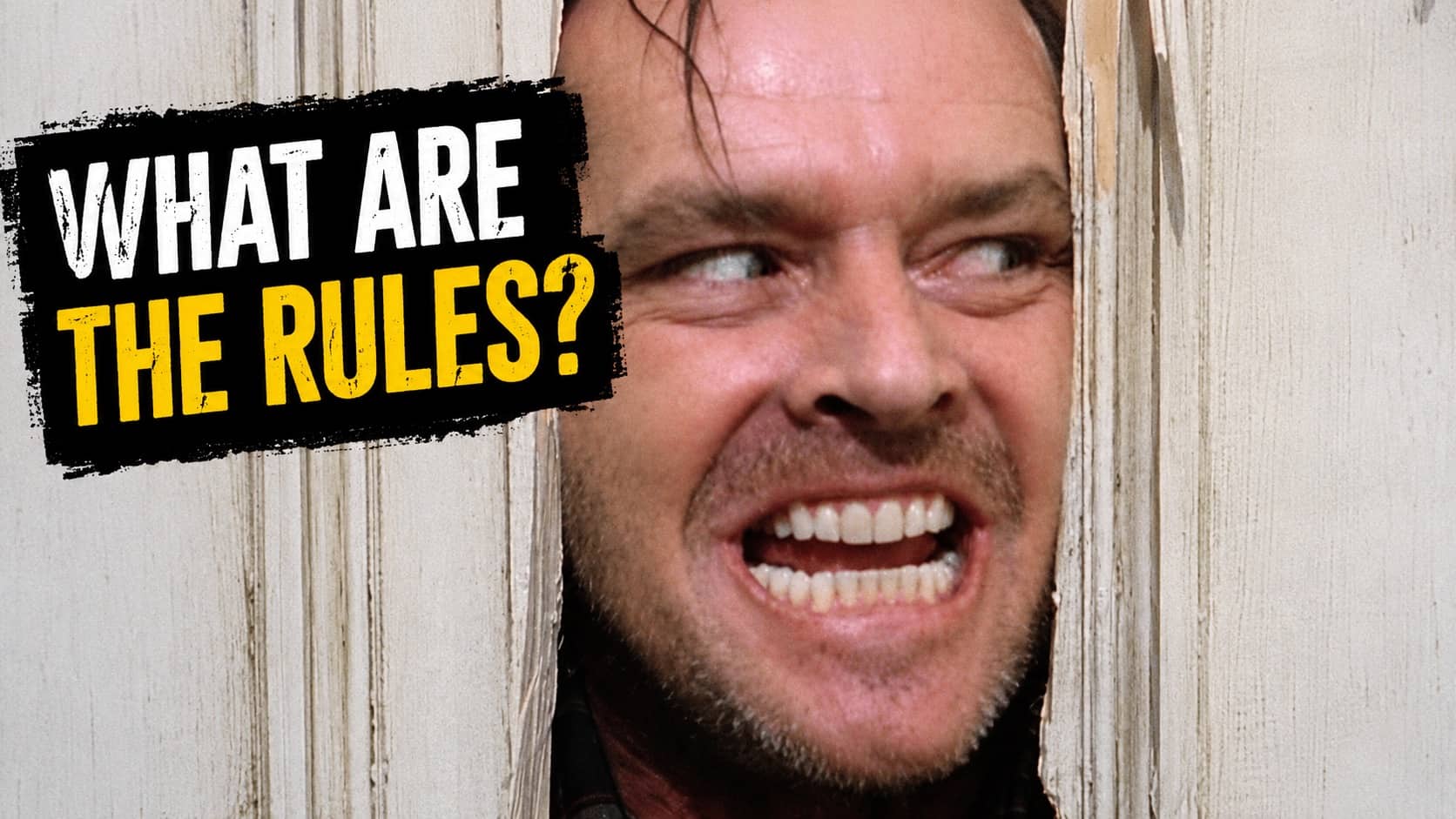 Jack Nicholson peering through a broken wooden door panel asking what are the rules.