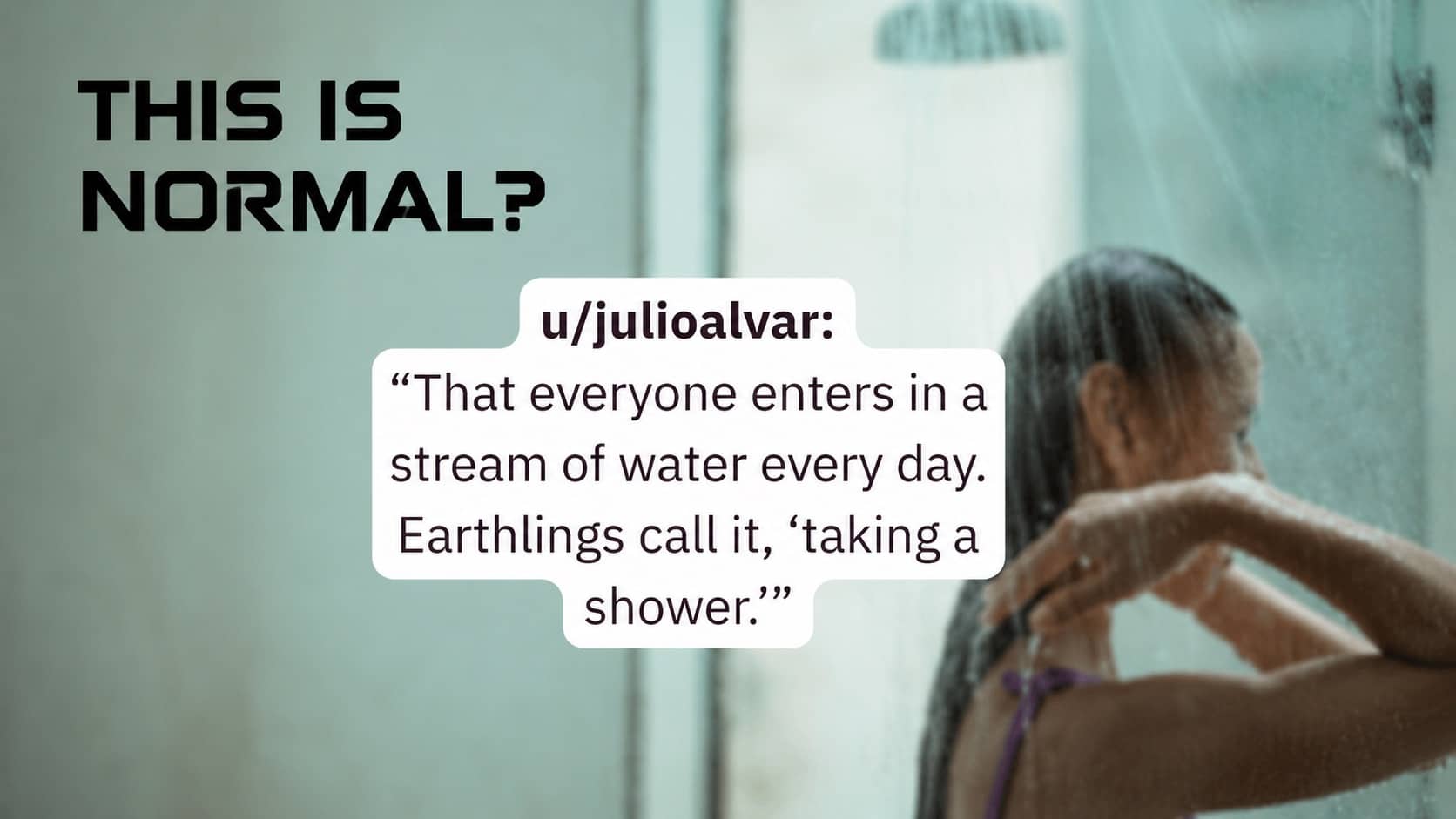 Person taking a shower with overlay text about human habits that would confuse aliens.