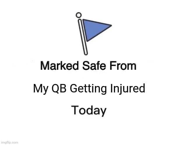 Marked safe from my QB getting injured today meme, a hopeful NFL week 2 memes entry