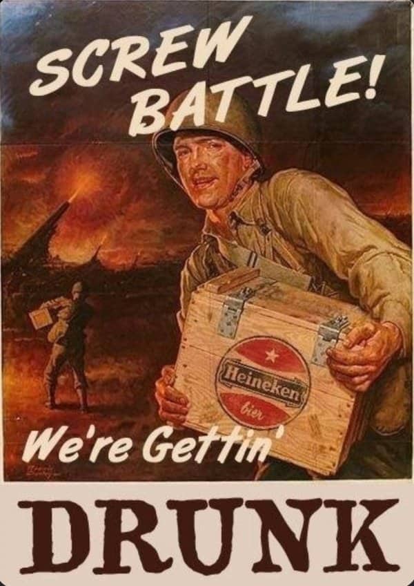 Parody wartime poster of a smiling soldier carrying a Heineken crate, captioned about getting drunk.