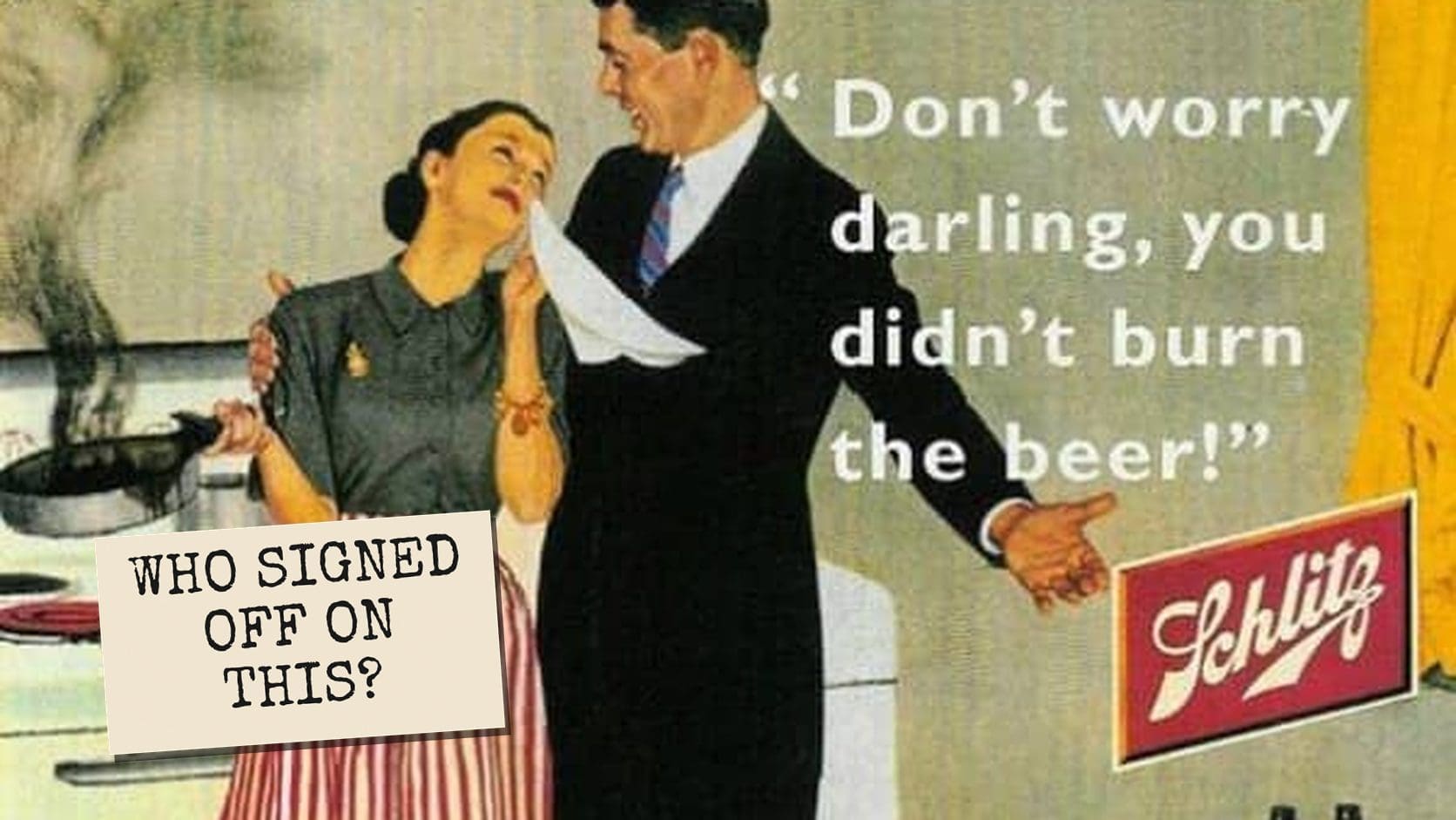 Vintage Schlitz beer ad where a husband comforts his crying wife over a burned dinner, a classic among ads that aged poorly.