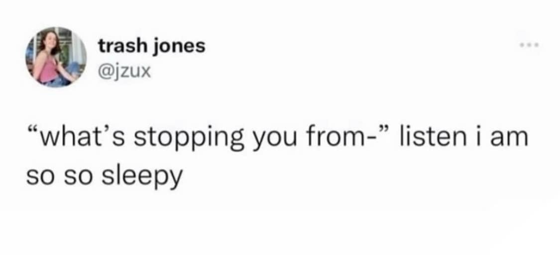 Text tweet cutting off motivational ambitious questions with total exhaustion in a classic meme.