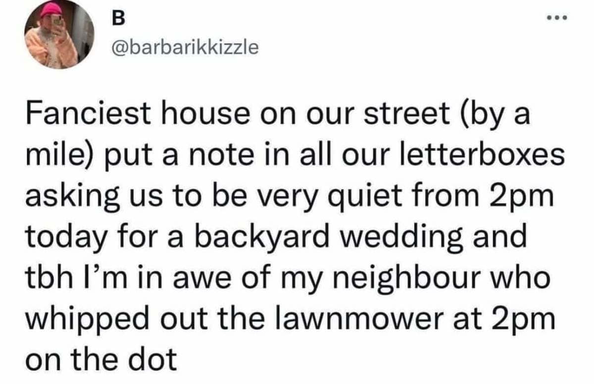 Text tweet recounting suburban pettiness after a wealthy neighbor requested silence for a backyard wedding, featured as a classic meme.