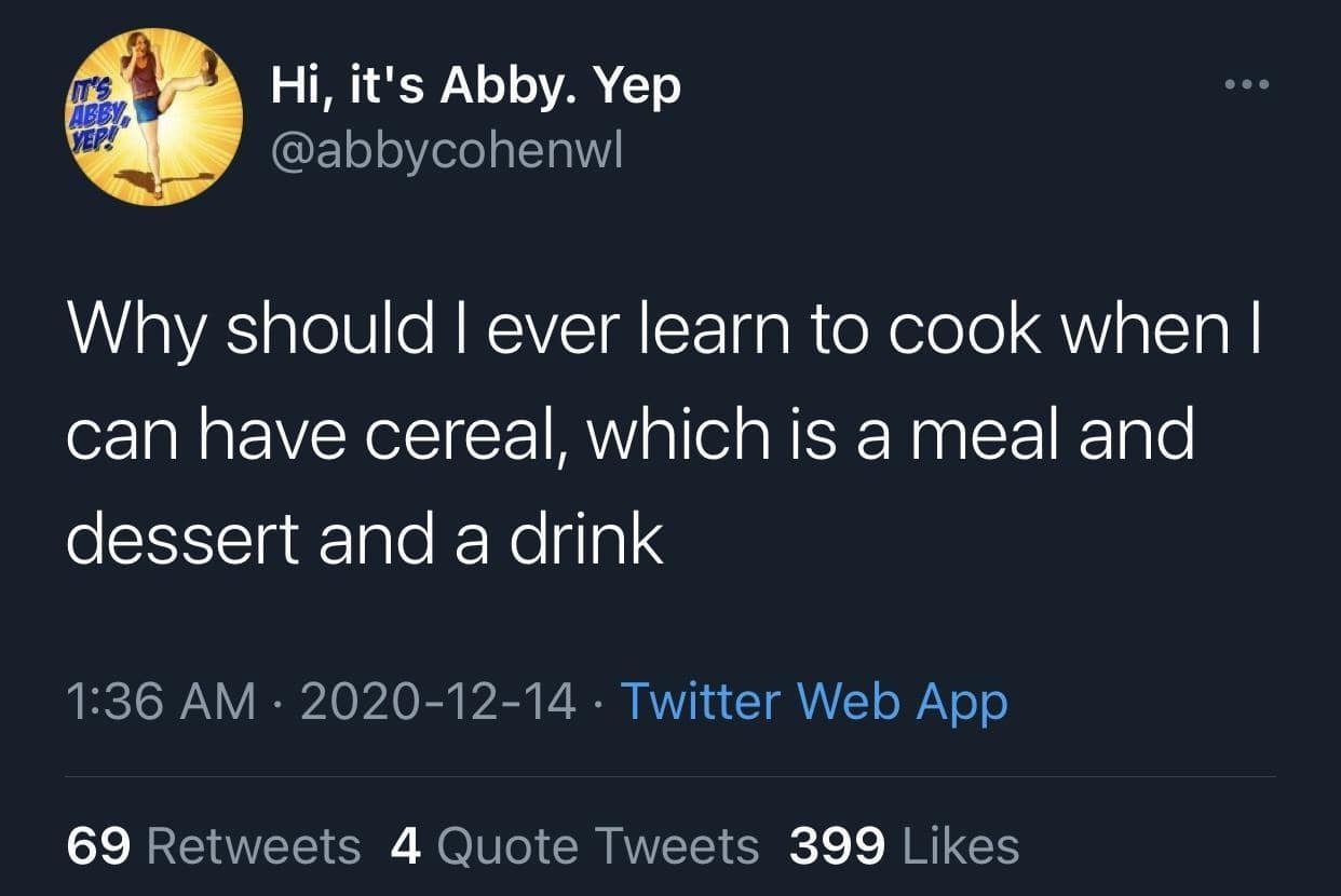 Tweet post by @abbycohenwl explaining why learning to cook is unnecessary when cereal serves as a meal, dessert, and drink in a classic meme.