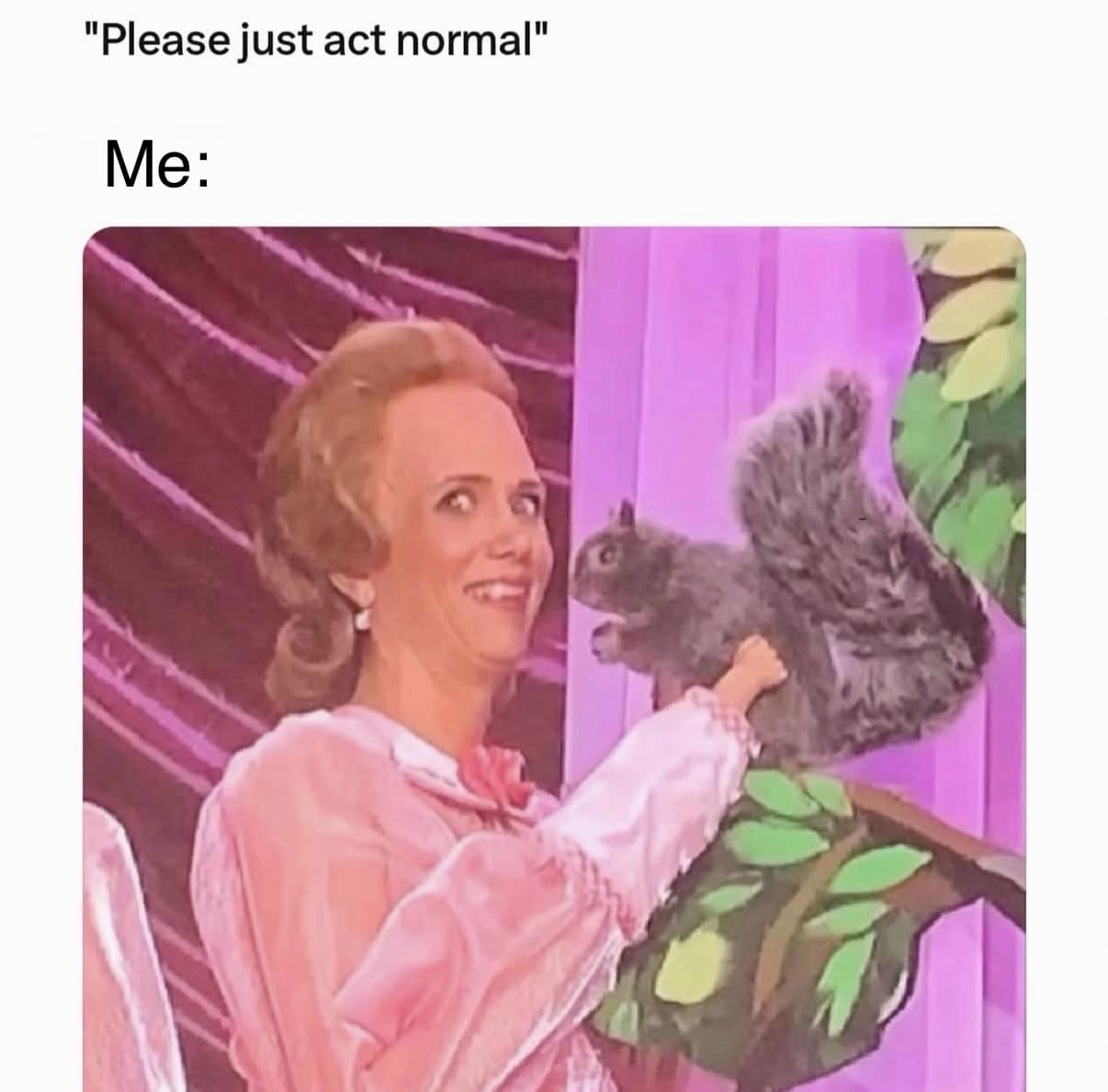 Kristen Wiig holding a taxidermied squirrel on Saturday Night Live, captioned 'Please just act normal' in a classic meme.