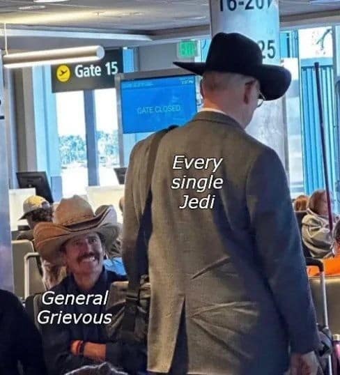Airport gate photo of two men in cowboy hats labeled as General Grievous eying every single Jedi in an old memes edit.