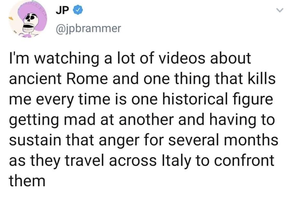 Tweet observing how ancient Roman figures had to sustain intense rage for months while traveling to confront rivals in an old memes screenshot.