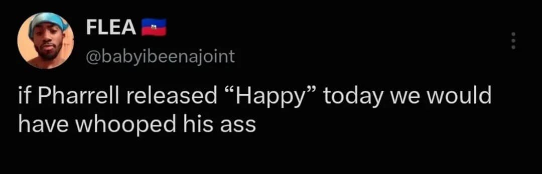 Tweet claiming people would react violently if Pharrell released the song 'Happy' today as a classic meme.