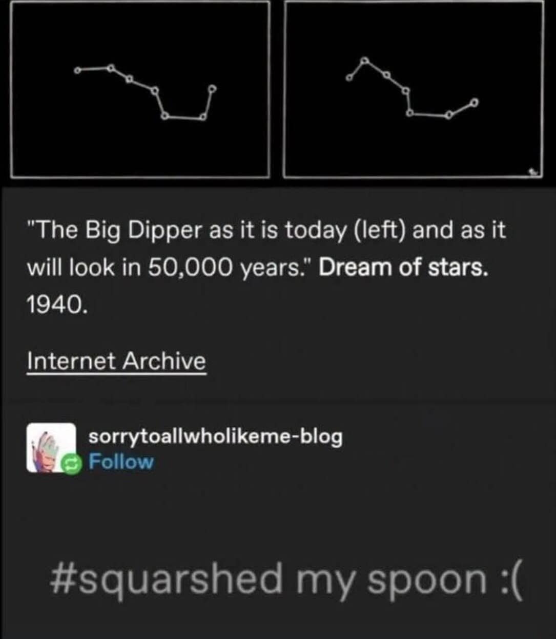 A classic meme Tumblr post pointing out how stellar drift will squish the Big Dipper constellation into a bent spoon shape in 50,000 years.