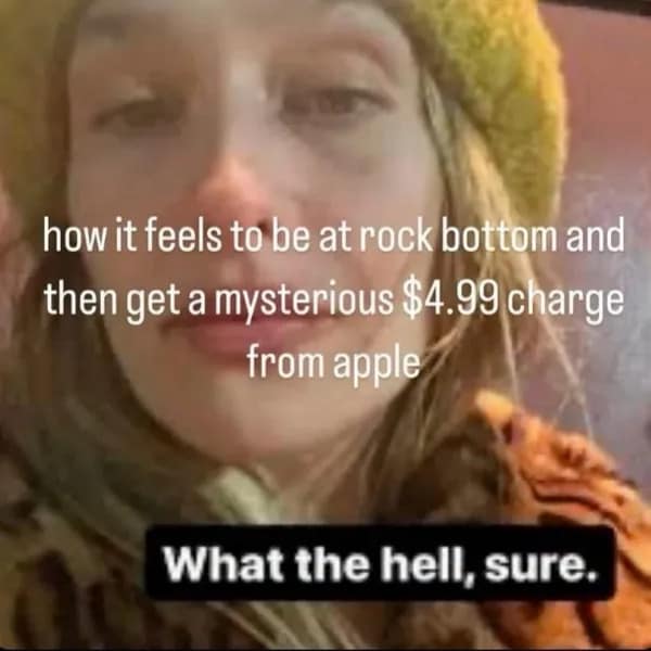 Tired selfie overlaid with text about receiving an unexpected micro-charge from Apple while already at rock bottom, shared in an old meme.
