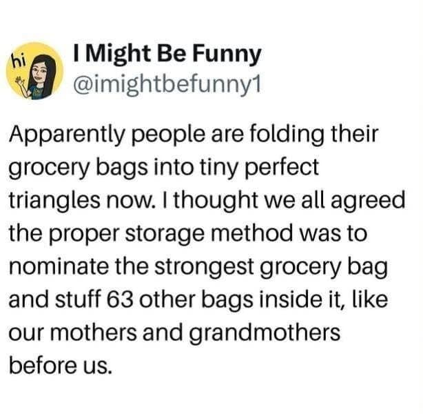 A classic meme text tweet defending the traditional home storage method of stuffing dozens of plastic grocery bags into one master bag.
