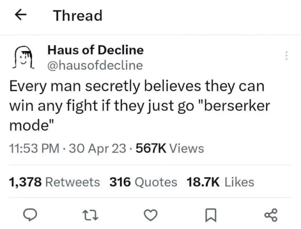 Tweet explaining that every man secretly believes he can win any battle by going berserker mode in a classic meme.