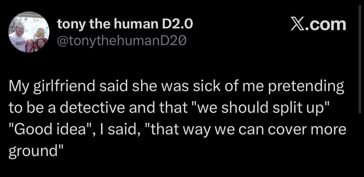 Text tweet about a boyfriend taking his girlfriend's breakup speech as a detective strategy to split up and cover more ground in an old memes image.