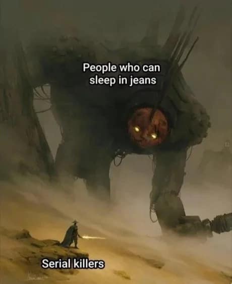Fantasy fantasy artwork of a massive ancient colossus labeled 'People who can sleep in jeans' towering over a tiny figure labeled 'Serial killers' as a classic meme.