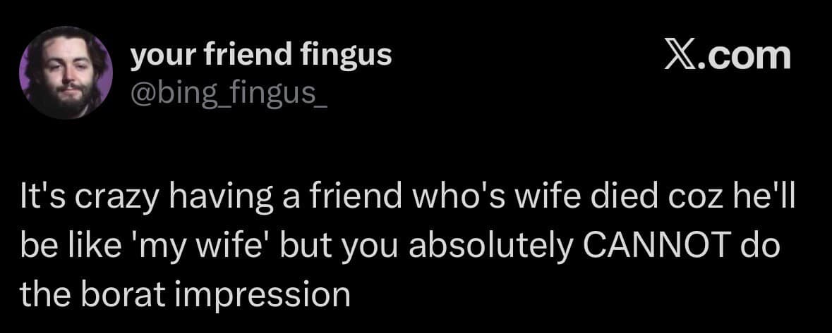 Text post describing the intense social restraint needed not to do a Borat voice when a widowed friend mentions his late wife in a vintage memes style.
