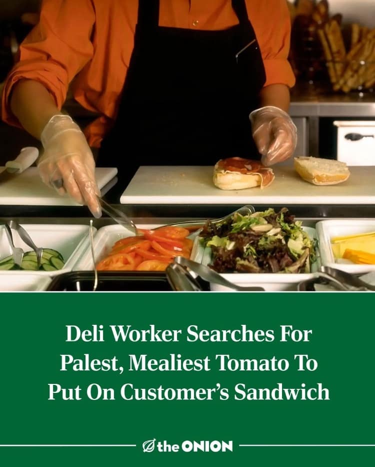The Onion news screenshot depicting a sandwich shop employee searching for the worst possible pale tomato slice in a classic meme.