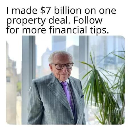 Wealthy real estate mogul posing in a high-rise office with text sarcastically offering financial advice after making billions on a single deal in an old meme.
