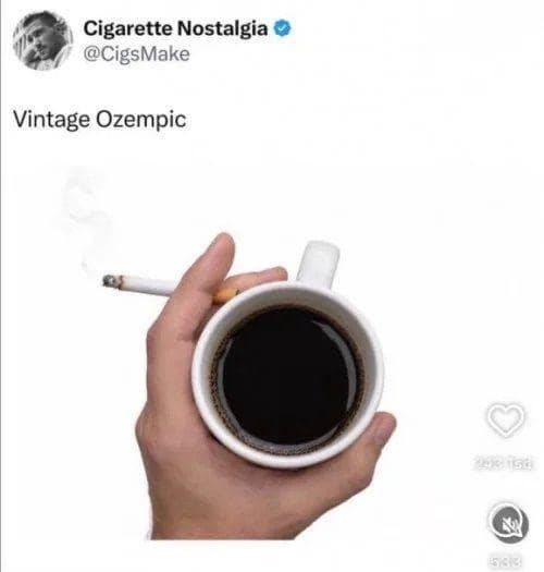 Photo of a hand holding a cup of black coffee and a lit cigarette labeled as 'Vintage Ozempic' in a classic meme.