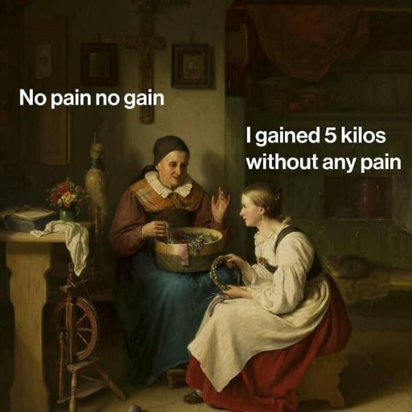 Classical oil painting of two women in traditional dress sitting near a spinning wheel, overlaid with a classical art meme contradicting 'no pain no gain' with easy weight gain.