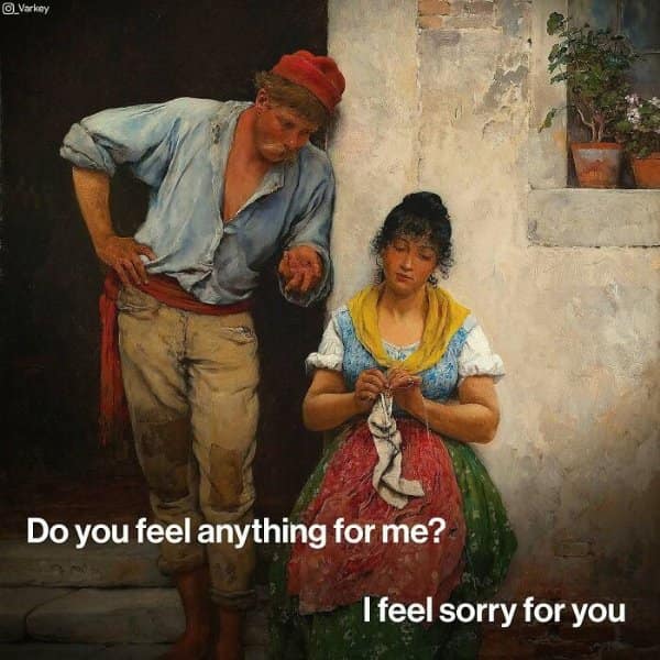 Rustic classical painting of a man asking a knitting woman if she feels anything for him, receiving a pity-filled response in a classical art meme.