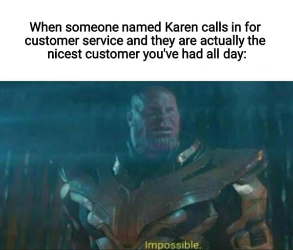 Thanos saying 'Impossible' when encountering a shockingly polite caller named Karen in a customer service meme.