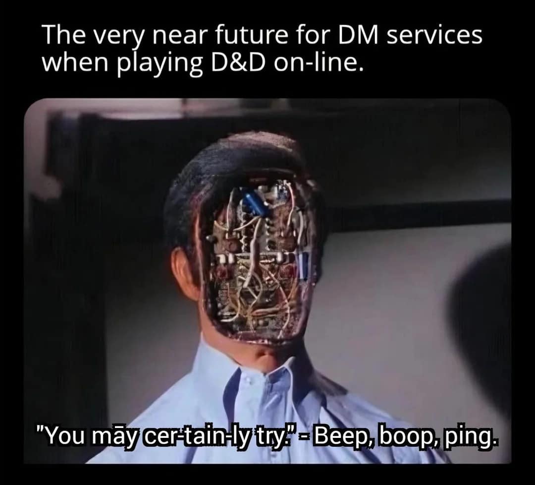 Sci-fi android with an exposed wiring faceplate labeled with robotic speech, predicting the future of online AI Dungeon Masters in a d&d meme.