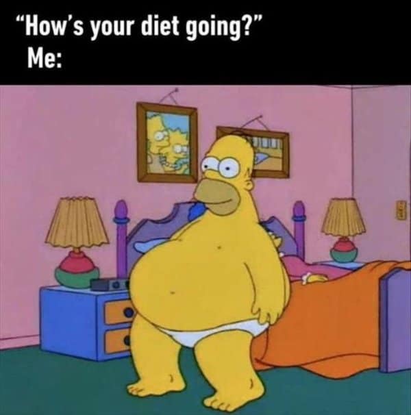 Homer Simpson standing in his underwear showcasing a massive, protruding yellow belly in response to 'How's your diet going?' in a diet meme.