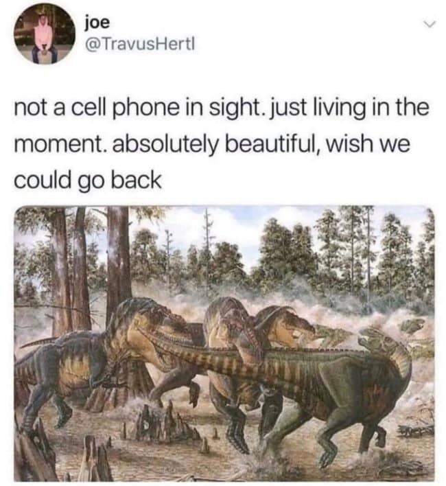 Vintage prehistoric painting of Tyrannosaurus Rexes violently mauling prey, paired with the sarcastic 'not a cell phone in sight' text as a dinosaur meme.