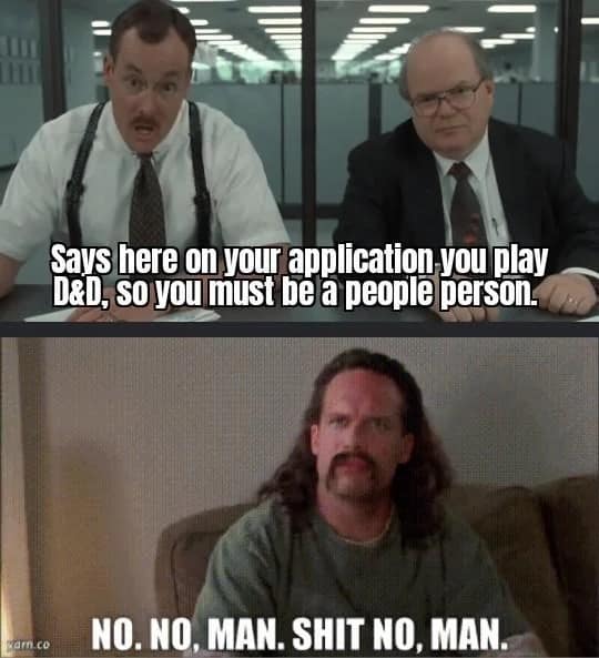 Office Space interview meme template shutting down the idea that tabletop RPG hobbies translate to interpersonal people skills in a d&d meme.