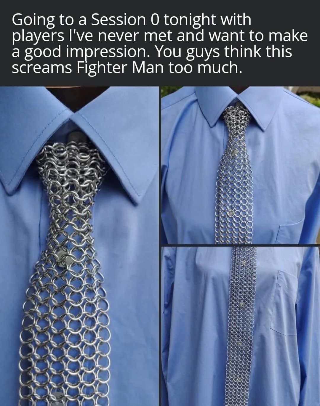 Chainmail necktie on a blue dress shirt, from dnd memes about impressing a new group.