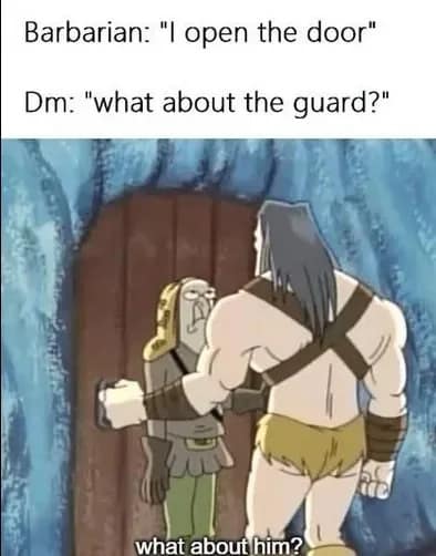Cartoon barbarian walking right past a terrified guard to push open a door without asking questions in a d&d meme.