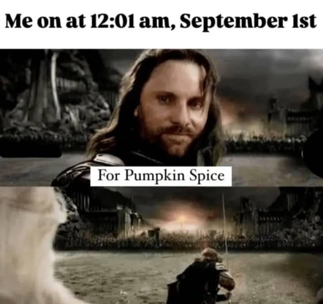 Aragorn charging into battle in Lord of the Rings edited as pumpkin spice meme.