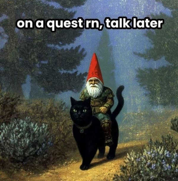 Classic painting of a garden gnome with a long white beard and pointed red hat riding a black cat along a dirt woodland path, captioned 'on a quest rn, talk later' in a fantasy meme.