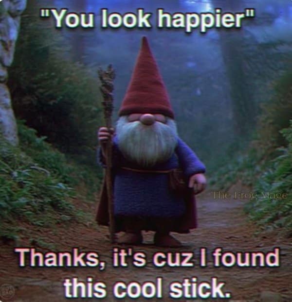 Smiling woodland gnome proudly holding up a long wooden walking stick, attributing his happiness to finding a cool stick in a fantasy meme.