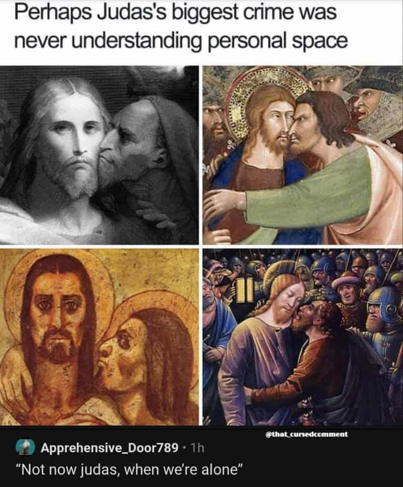 Renaissance art compilation of Judas kissing Jesus paired with a funny comment mocking his total lack of personal space.