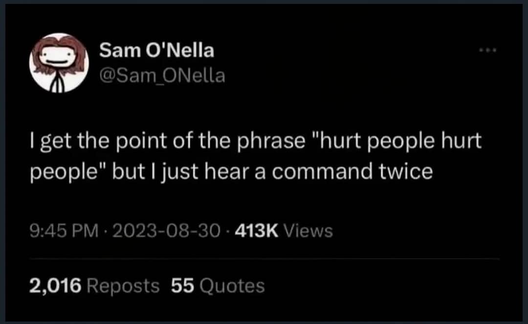 Funny text meme reinterpreting the famous phrase hurt people hurt people as direct commands.