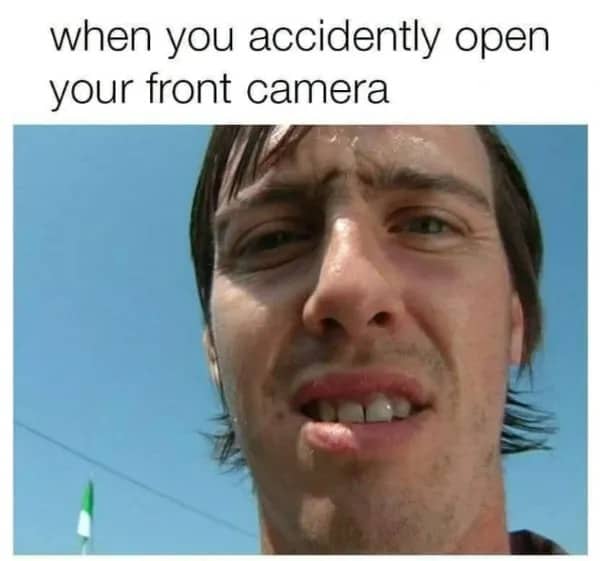 Funny front camera angle meme showing an unflattering selfie reaction view.