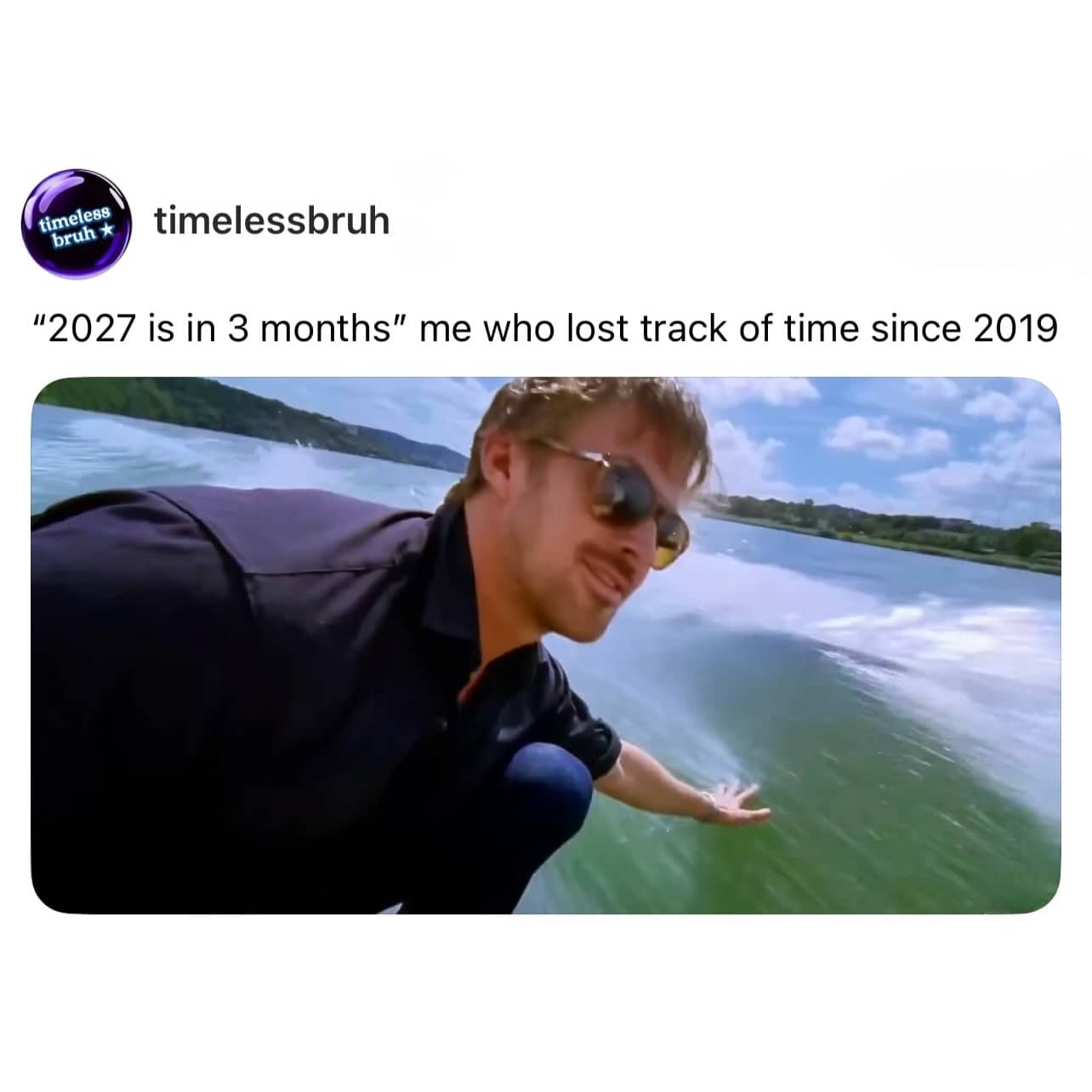 Ryan Gosling touching water from a boat with funny caption about losing track of time.