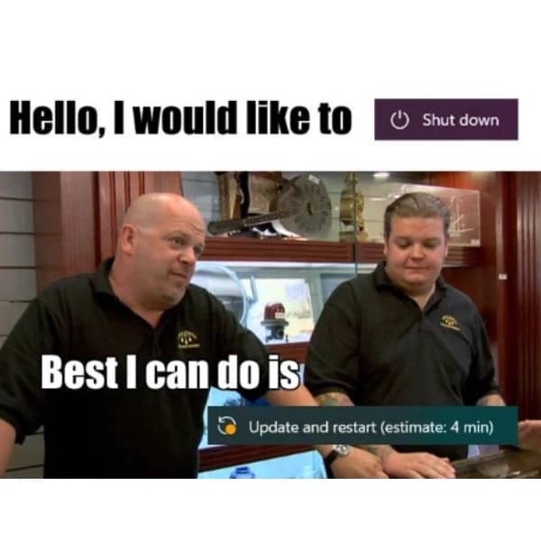 Pawn Stars meme about computer update restart popping up during shutdown request.