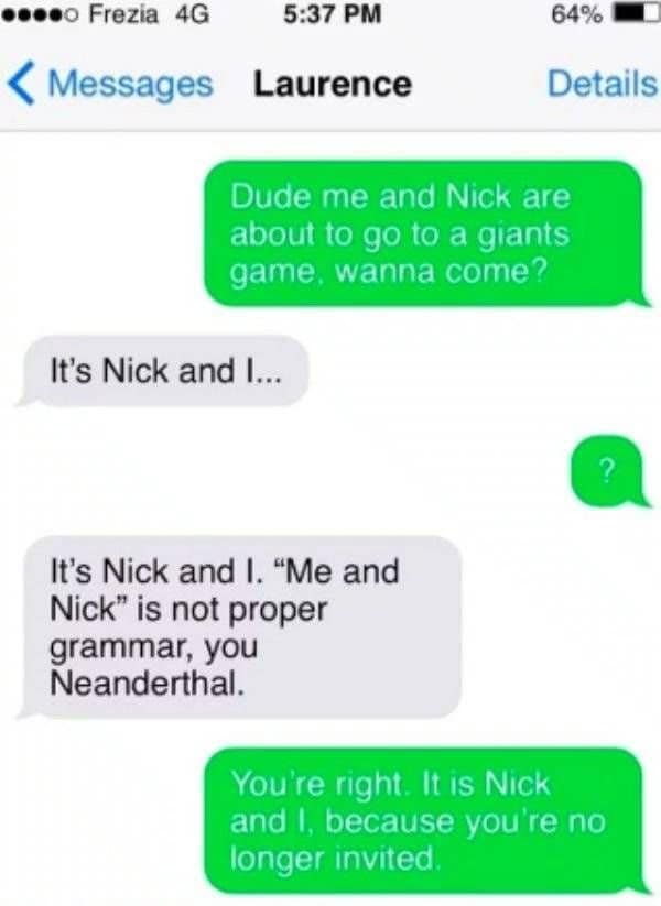 Grammar correction about Nick and I backfires when the corrector gets uninvited.