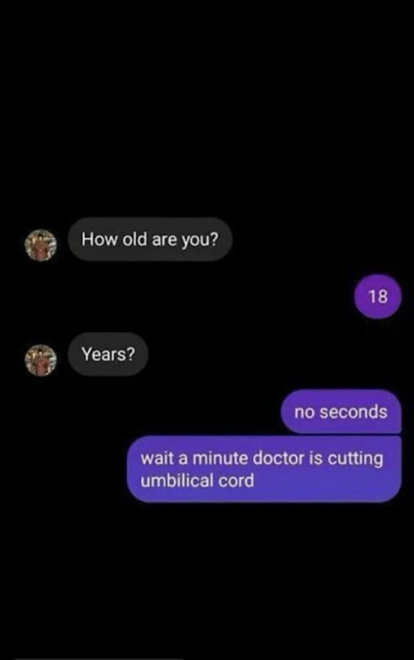 Age question answered with 18 seconds old, straight from the delivery room.