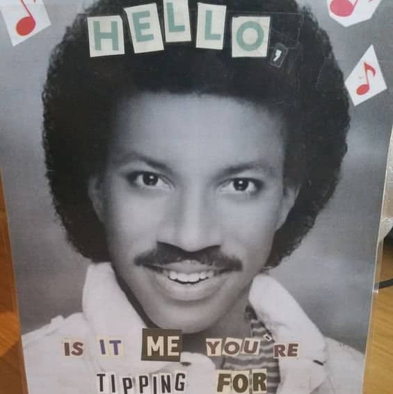 Lionel Richie ransom note style meme on funny tip jars asking about tipping for him.
