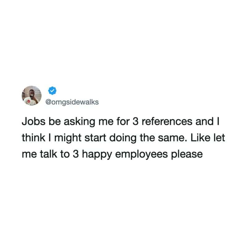 Text tweet proposing job applicants require companies to provide three references from happy employees in a funny work meme.