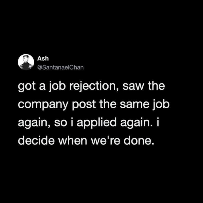 Dark mode tweet about re-applying to a job immediately after getting rejected, captioned 'i decide when we're done' in a funny work meme.