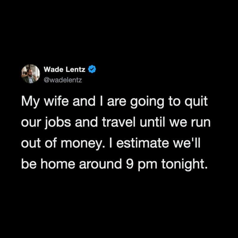 Dark mode tweet joking about quitting jobs to travel until money runs out and arriving back home by 9 PM in a funny work meme.