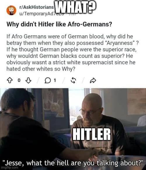 Breaking Bad meme reacting to a confused Reddit question about Nazi racial ideology and its contradictions