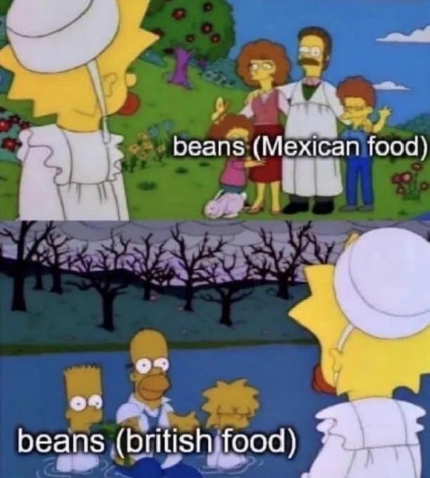 The Simpsons meme contrasting delicious Mexican food beans in a sunny field against dreary British baked beans in a dark swamp in a meme dump.