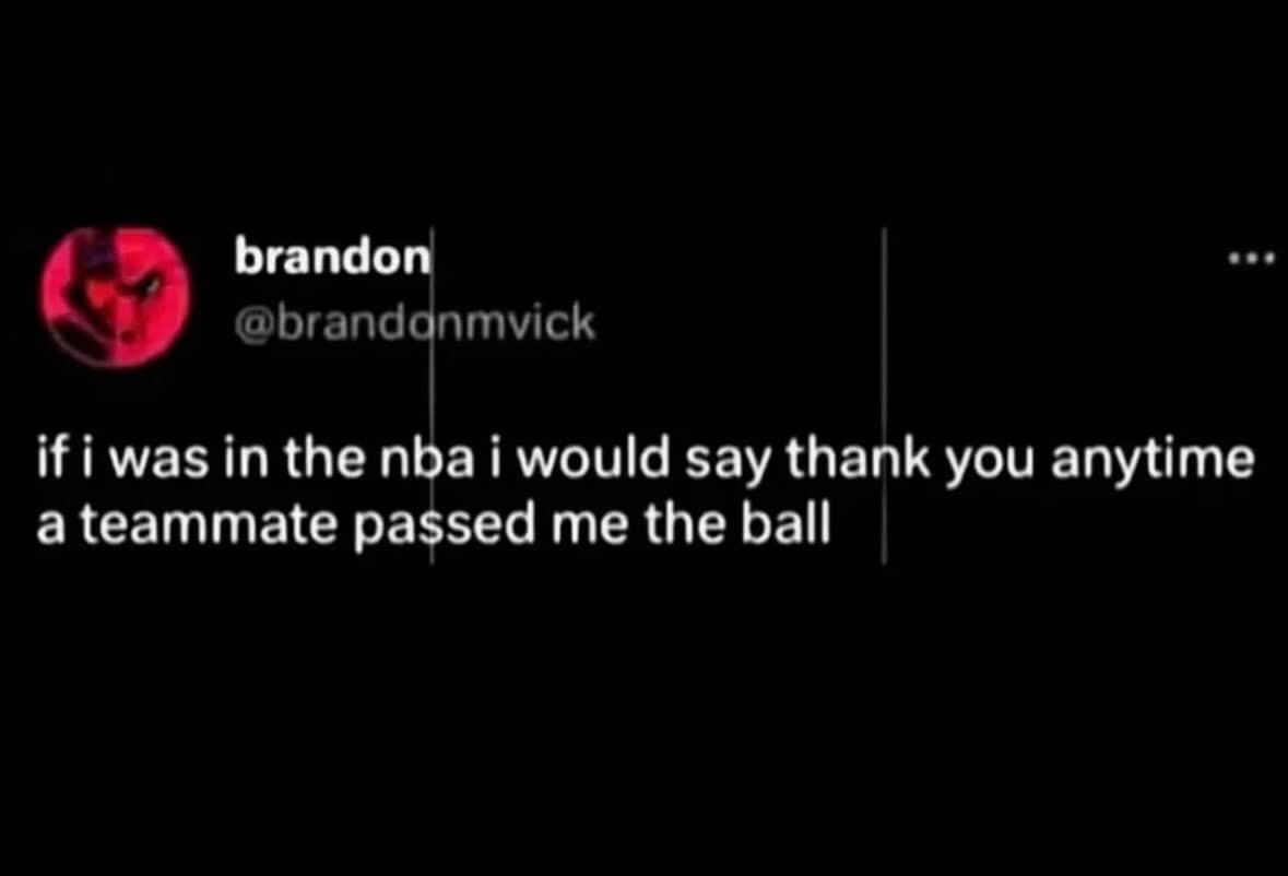 A meme dump text tweet stating a desire to practice extreme politeness by thanking teammates for every basketball pass in the NBA.